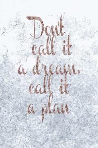 Cover of Don't Call It a Dream, Call It a Plan