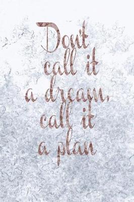 Book cover for Don't Call It a Dream, Call It a Plan