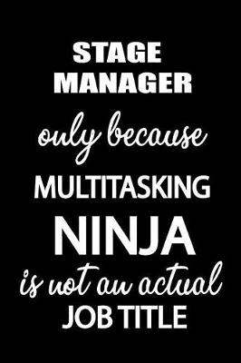Book cover for Stage Manager Only Because Multitasking Ninja Is Not an Actual Job Title