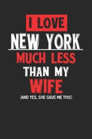 Cover of I Love New York Much Less Than My Wife (and Yes, She Gave Me This)