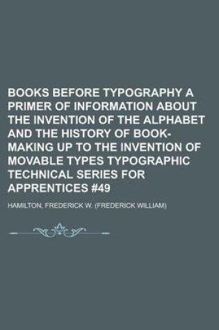 Cover of Books Before Typography a Primer of Information about the Invention of the Alphabet and the History of Book-Making Up to the Invention of Movable Type