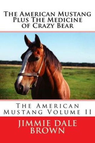 Cover of The American Mustang Plus the Medicine of Crazy Bear