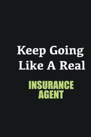 Cover of Keep Going Like a Real Insurance Agent