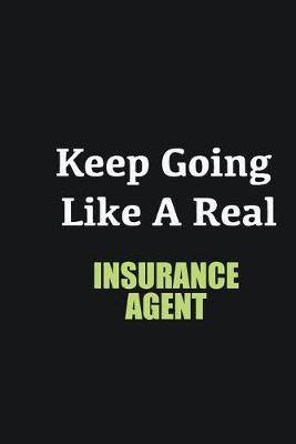 Book cover for Keep Going Like a Real Insurance Agent