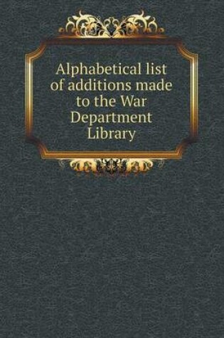 Cover of Alphabetical List of Additions Made to the War Department Library