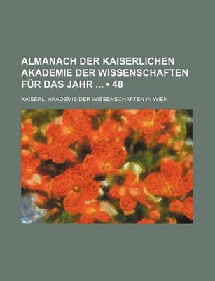 Book cover for Almanach Der Kaiserlichen Akademie Der Wissenschaften Fur Das Jahr (48)