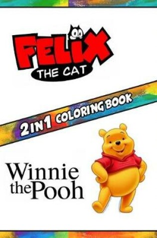 Cover of 2 in 1 Coloring Book Felix the Cat and Winnie the Pooh