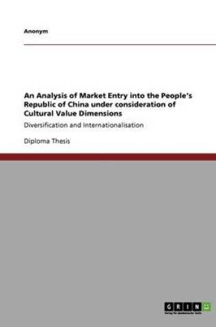 Cover of An Analysis of Market Entry Into the People's Republic of China Under Consideration of Cultural Value Dimensions