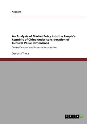 Book cover for An Analysis of Market Entry Into the People's Republic of China Under Consideration of Cultural Value Dimensions