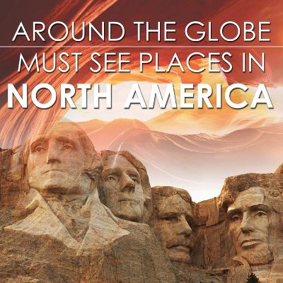 Book cover for Around The Globe - Must See Places in North America