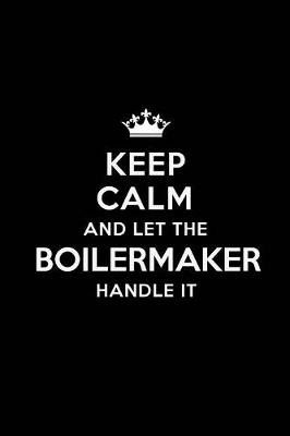 Cover of Keep Calm and Let the Boilermaker Handle It