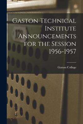 Book cover for Gaston Technical Institute Announcements for the Session 1956-1957