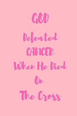 Book cover for GOD Defeated CANCER When He Died On The Cross