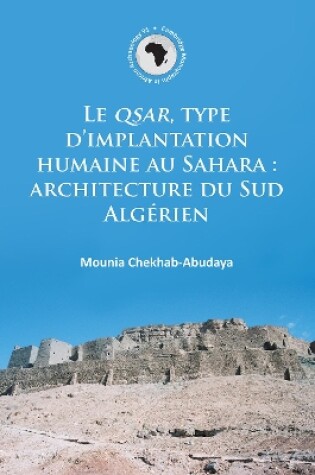 Cover of Le QSAR, type d’implantation humaine au Sahara: architecture du Sud Algérien