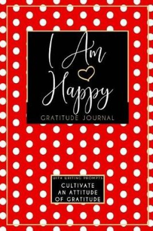 Cover of I Am Happy Gratitude Journal