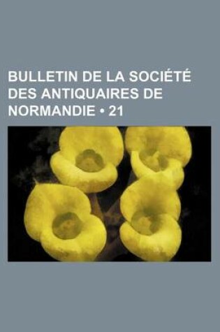 Cover of Bulletin de La Societe Des Antiquaires de Normandie (21)