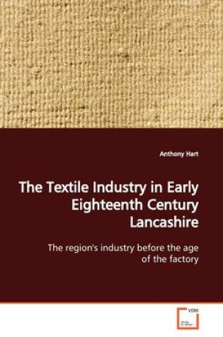Cover of The Textile Industry in Early Eighteenth Century Lancashire