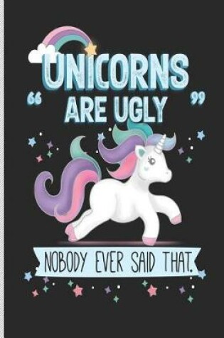 Cover of Unicorns Are Ugly Nobody Ever Said That