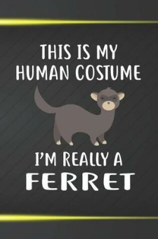 Cover of This Is My Human Costume I'm Really A Ferret Notebook Journal