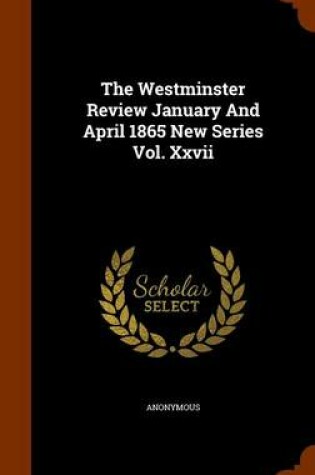 Cover of The Westminster Review January and April 1865 New Series Vol. XXVII