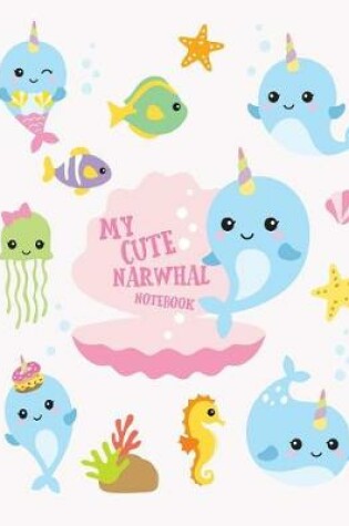 Cover of My Cute Narwhal Notebook