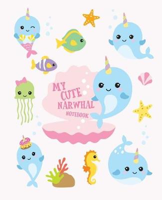 Book cover for My Cute Narwhal Notebook