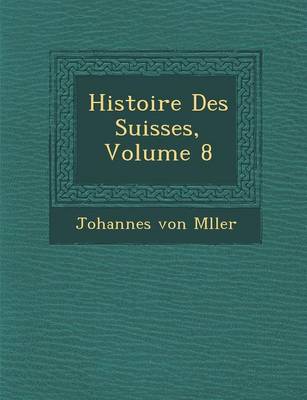 Book cover for Histoire Des Suisses, Volume 8