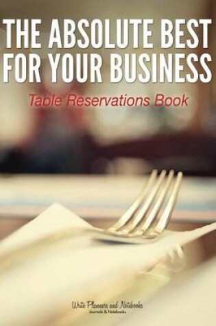 Cover of The Absolute Best for Your Business Table Reservations Book