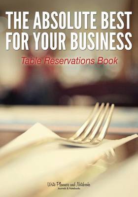 Book cover for The Absolute Best for Your Business Table Reservations Book
