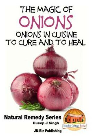 Cover of The Magic of Onions - Onions in Cuisine to Cure and to Heal