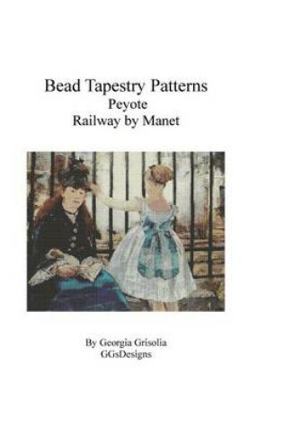 Cover of Bead Tapestry Patterns Peyote Railway by Manet