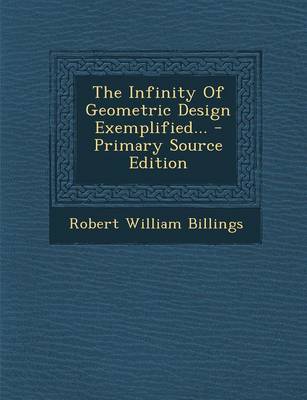 Book cover for The Infinity of Geometric Design Exemplified... - Primary Source Edition