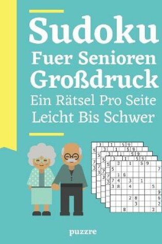 Cover of Sudoku Fuer Senioren Großdruck Ein Rätsel Pro Seite - Leicht Bis Schwer