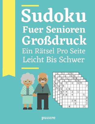 Book cover for Sudoku Fuer Senioren Großdruck Ein Rätsel Pro Seite - Leicht Bis Schwer