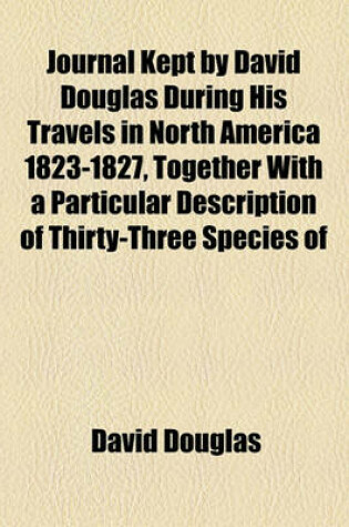 Cover of Journal Kept by David Douglas During His Travels in North America 1823-1827, Together with a Particular Description of Thirty-Three Species of