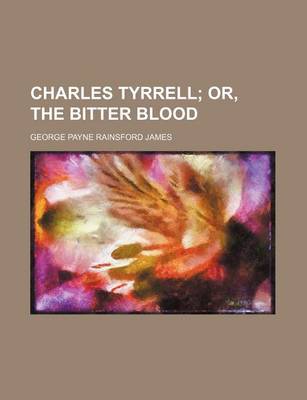 Book cover for Charles Tyrrell; Or, the Bitter Blood