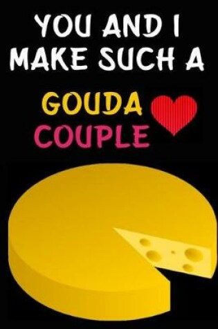 Cover of You And I Make Such A Gouda Couple