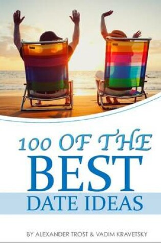 Cover of 100 of the Best Date Ideas