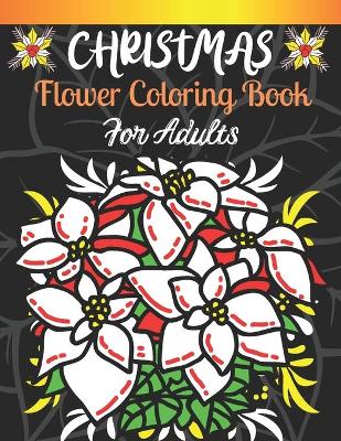 Book cover for Christmas Flower Coloring Book For Adults