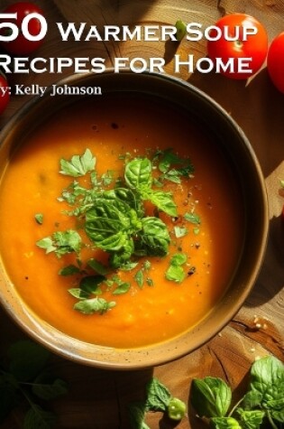 Cover of 50 Warmer Soup Recipes for Home