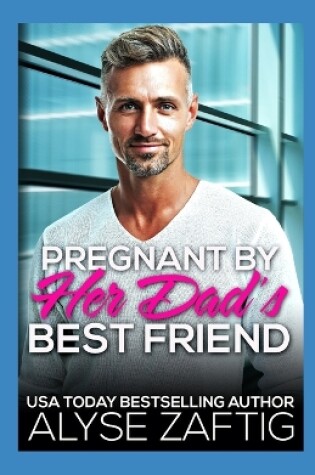 Cover of Pregnant by Her Dad's Best Friend