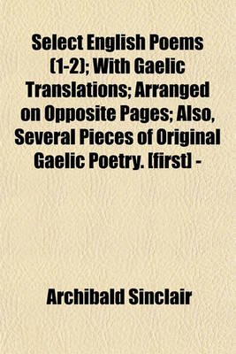 Book cover for Select English Poems (1-2); With Gaelic Translations; Arranged on Opposite Pages; Also, Several Pieces of Original Gaelic Poetry. [First] -