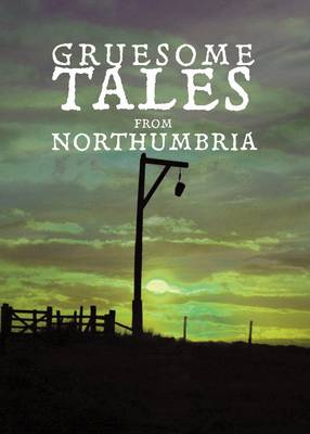 Book cover for Gruesome Tales from Northumbria