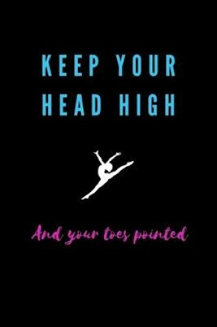 Cover of Keep Your Head High and Your Toes Pointed Gymnastics Meet Log