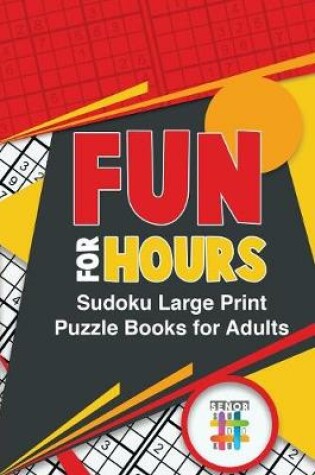 Cover of Fun for Hours Sudoku Large Print Puzzle Books for Adults