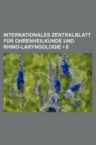 Cover of Internationales Zentralblatt Fur Ohrenheilkunde Und Rhino-Laryngologie (6)