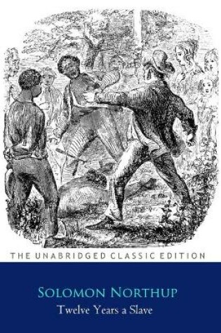 Cover of Twelve Years A Slave By Solomon Northup ''Annotated Classic Edition''