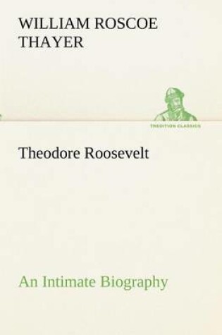 Cover of Theodore Roosevelt; an Intimate Biography