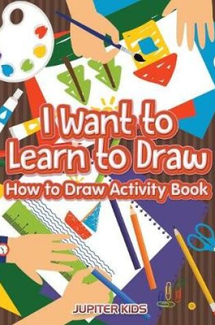 Cover of I Want to Learn to Draw