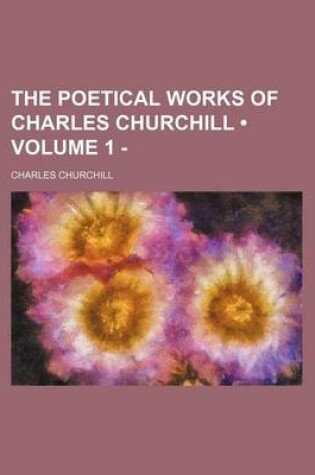 Cover of The Poetical Works of Charles Churchill (Volume 1 - )